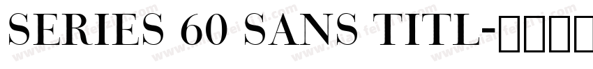 Series 60 Sans Titl字体转换